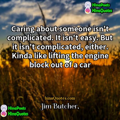 Jim Butcher Quotes | Caring about someone isn't complicated. It isn't